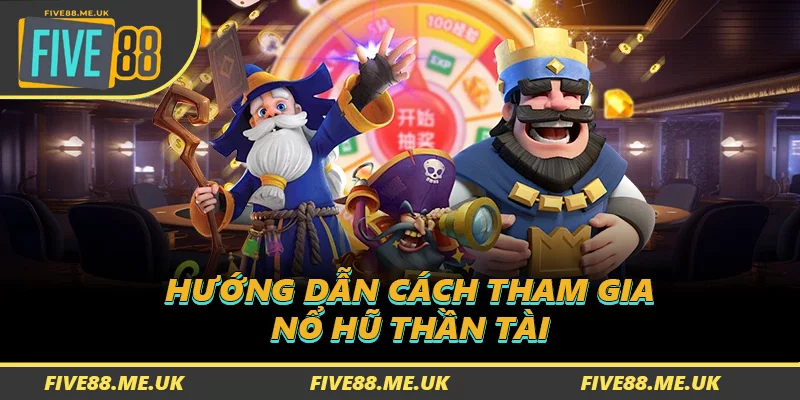 Hướng dẫn cách tham gia Nổ hũ Thần Tài 