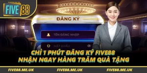 Chỉ 1 Phút Đăng Ký FIVE88 - Nhận Ngay Hàng Trăm Quà Tặng