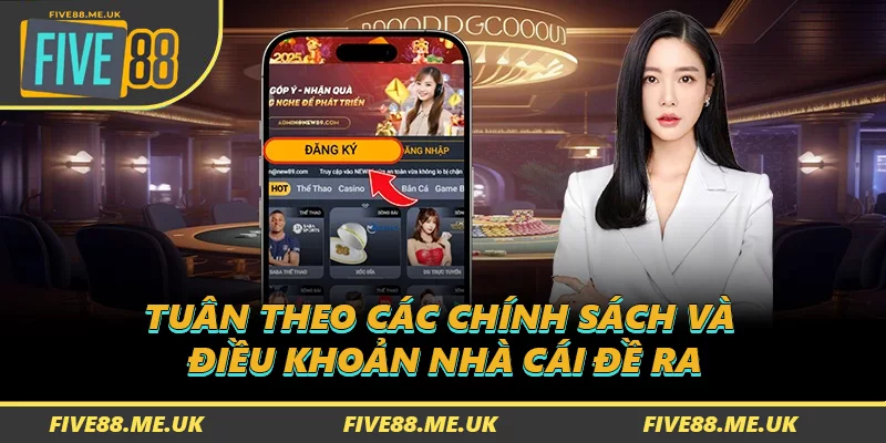 Tuân theo các chính sách và điều khoản nhà cái đề ra