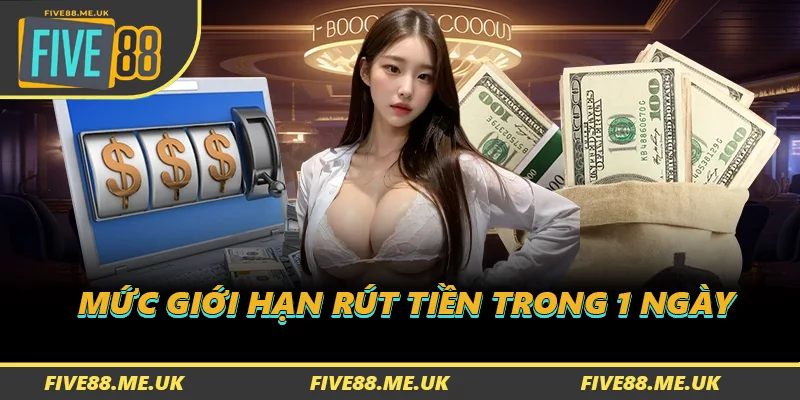 Mức giới hạn rút tiền trong 1 ngày