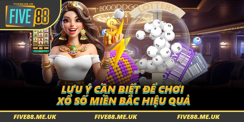 Lưu ý cần biết để chơi xổ số miền Bắc hiệu quả