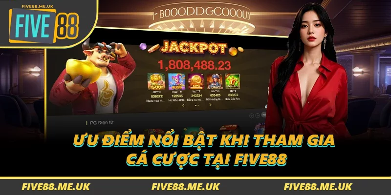 Ưu điểm nổi bật khi tham gia cá cược tại FIVE88