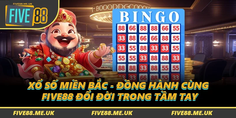 Xổ Số Miền Bắc - Đồng Hành Cùng FIVE88 Đổi Đời Trong Tầm Tay